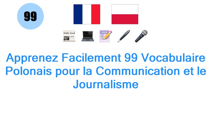 Apprenez Facilement 99 Vocabulaire Polonais pour la Communication et le Journalisme